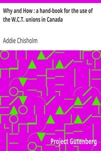 Why and How: a hand-book for the use of the W.C.T. unions in Canada