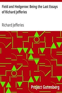 Field and Hedgerow: Being the Last Essays of Richard Jefferies