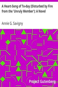 A Heart-Song of To-day (Disturbed by Fire from the 'Unruly Member'): A Novel