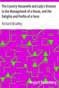 The Country Housewife and Lady's Director in the Management of a House, and the Delights and Profits of a Farm
