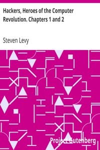 Hackers, Heroes of the Computer Revolution. Chapters 1 and 2