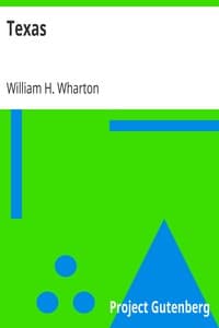 Texas
A Brief Account of the Origin, Progress and Present State of the Colonial Settlements of Texas; Together with an Exposition of the Causes which have induced the Existing War with Mexico