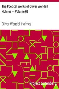 The Poetical Works of Oliver Wendell Holmes — Volume 02
Additional Poems (1837-1848) book cover