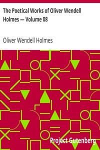 The Poetical Works of Oliver Wendell Holmes — Volume 08
Bunker Hill and Other Poems