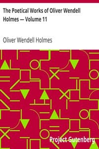 The Poetical Works of Oliver Wendell Holmes — Volume 11
Poems from the Teacups Series