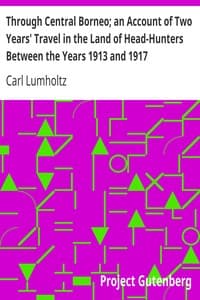 Through Central Borneo; an Account of Two Years' Travel in the Land of Head-Hunters Between the Years 1913 and 1917
