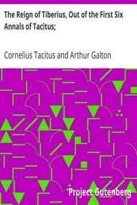 The Reign of Tiberius, Out of the First Six Annals of Tacitus;
With His Account of Germany, and Life of Agricola