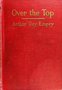 "Over the Top," by an American Soldier Who Went
Together with Tommy's Dictionary of the Trenches