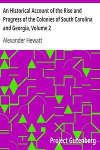 An Historical Account of the Rise and Progress of the Colonies of South Carolina and Georgia, Volume 2
