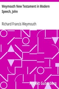 Weymouth New Testament in Modern Speech, John