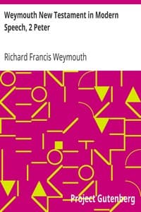 Weymouth New Testament in Modern Speech, 2 Peter