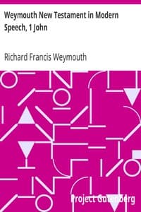 Weymouth New Testament in Modern Speech, 1 John