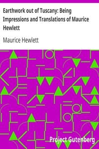 Earthwork out of Tuscany: Being Impressions and Translations of Maurice Hewlett