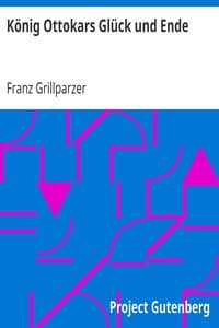König Ottokars Glück und Ende
Trauerspiel in fünf Aufzügen