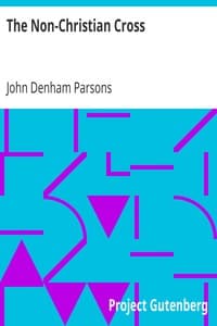 The Non-Christian Cross
An Enquiry into the Origin and History of the Symbol Eventually Adopted as That of Our Religion book cover