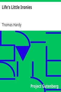 Life's Little Ironies
A set of tales with some colloquial sketches entitled A Few Crusted Characters