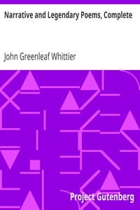 Narrative and Legendary Poems, Complete
Volume I of The Works of John Greenleaf Whittier