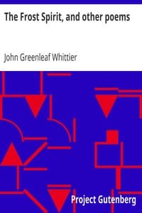 The Frost Spirit, and other poems
Part 1 From Volume II of The Works of John Greenleaf Whittier book cover