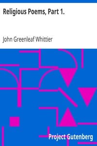 Religious Poems, Part 1.
Part 5 From Volume II of The Works of John Greenleaf Whittier book cover