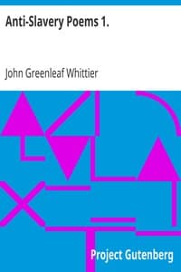Anti-Slavery Poems 1.
Part 1 From Volume III of The Works of John Greenleaf Whittier book cover
