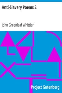 Anti-Slavery Poems 3.
Part 3 From Volume III of The Works of John Greenleaf Whittier book cover