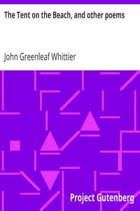 The Tent on the Beach, and other poems
Part 4 from Volume IV of The Works of John Greenleaf Whittier book cover