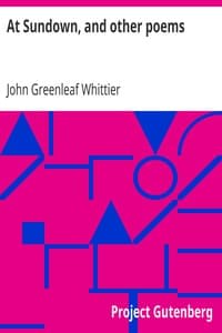 At Sundown, and other poems
Part 5 from Volume IV of The Works of John Greenleaf Whittier book cover