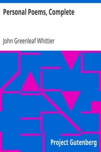 Personal Poems, Complete
Volume IV of The Works of John Greenleaf Whittier
