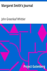 Margaret Smith's Journal
Part 1 from Volume V of The Works of John Greenleaf Whittier