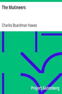 The Mutineers
A Tale of Old Days at Sea and of Adventures in the Far East as Benjamin Lathrop Set It Down Some Sixty Years Ago