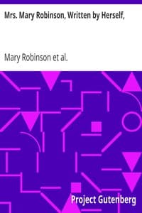 Mrs. Mary Robinson, Written by Herself,
With the lives of the Duchesses of Gordon and Devonshire