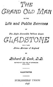 The Grand Old Man
Or, the Life and Public Services of the Right Honorable William Ewart Gladstone, Four Times Prime Minister of England