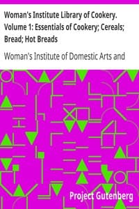 Woman's Institute Library of Cookery. Volume 1: Essentials of Cookery; Cereals; Bread; Hot Breads book cover