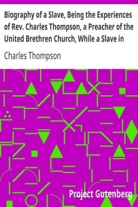 Biography of a Slave, Being the Experiences of Rev. Charles Thompson, a Preacher of the United Brethren Church, While a Slave in the South.
Together with Startling Occurrences Incidental to Slave Life.