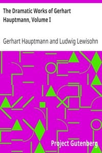 The Dramatic Works of Gerhart Hauptmann, Volume I