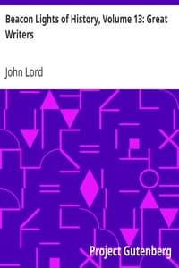 Beacon Lights of History, Volume 13: Great Writers
Dr Lord's Uncompleted Plan, Supplemented with Essays by Emerson, Macaulay, Hedge, and Mercer Adam