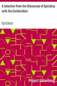 A Selection from the Discourses of Epictetus with the Encheiridion