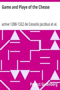Game and Playe of the Chesse
A Verbatim Reprint of the First Edition, 1474 book cover