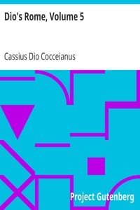 Dio's Rome, Volume 5
An Historical Narrative Originally Composed in Greek During The Reigns of Septimius Severus, Geta and Caracalla, Macrinus, Elagabalus and Alexander Severus: and Now Presented in English Form