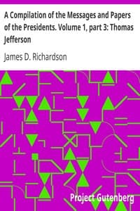 A Compilation of the Messages and Papers of the Presidents. Volume 1, part 3: Thomas Jefferson