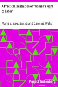 A Practical Illustration of "Woman's Right to Labor"
A Letter from Marie E. Zakrzewska, M.D. Late of Berlin, Prussia