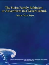 The Swiss Family Robinson; or Adventures in a Desert Island book cover
