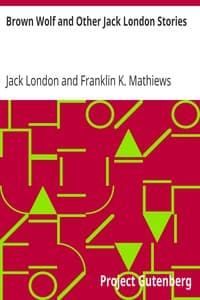 Brown Wolf and Other Jack London Stories
Chosen and Edited By Franklin K. Mathiews