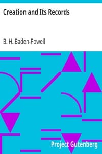 Creation and Its Records
A Brief Statement of Christian Belief with Reference to Modern Facts and Ancient Scripture