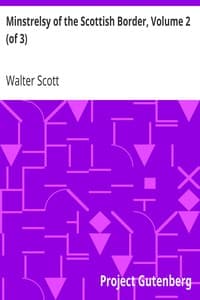 Minstrelsy of the Scottish Border, Volume 2 (of 3)
Consisting of Historical and Romantic Ballads, Collected in the Southern Counties of Scotland; with a Few of Modern Date, Founded Upon Local Tradition