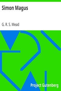 Simon Magus
An Essay on the Founder of Simonianism Based on the Ancient Sources With a Re-Evaluation of His Philosophy and Teachings