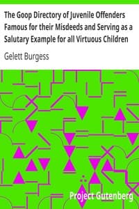 The Goop Directory of Juvenile Offenders Famous for their Misdeeds and Serving as a Salutary Example for all Virtuous Children book cover