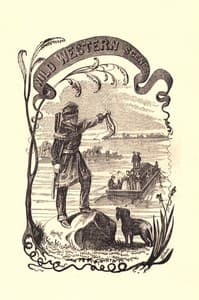 Wild Western Scenes
A Narrative of Adventures in the Western Wilderness, Wherein the Exploits of Daniel Boone, the Great American Pioneer are Particularly Described
