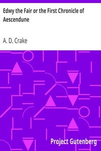 Edwy the Fair or the First Chronicle of Aescendune
A Tale of the Days of Saint Dunstan