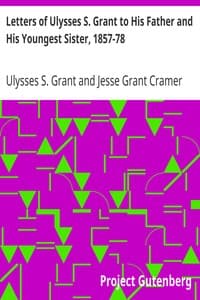Letters of Ulysses S. Grant to His Father and His Youngest Sister, 1857-78